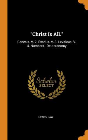Christ Is All.: Genesis.-V. 2. Exodus.-V. 3. Leviticus.-V. 4. Numbers - Deuteronomy Product Image