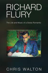 Richard Flury: The Life and Music of a Swiss Romantic