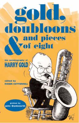 Gold, Doubloons and Pieces of Eight: The Autobiography of Harry Gold