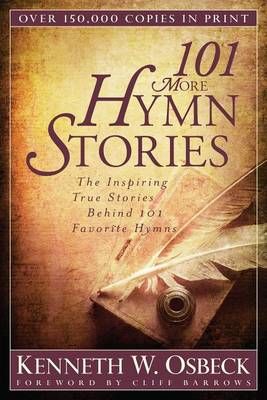 101 More Hymn Stories - The Inspiring True Stories Behind 101 Favorite Hymns