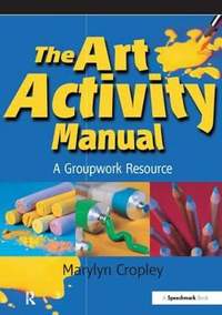 The Art Activity Manual: A Groupwork Resource