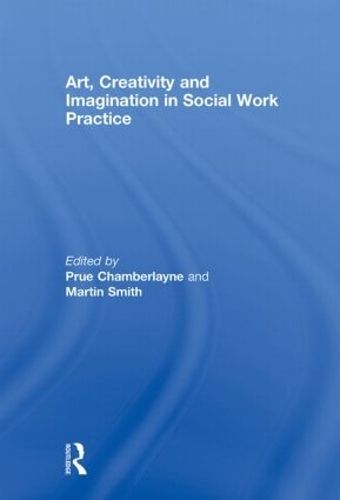 Art, Creativity and Imagination in Social Work Practice.