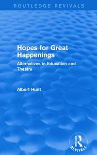 Hopes for Great Happenings (Routledge Revivals): Alternatives in Education and Theatre