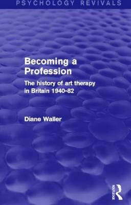 Becoming a Profession: The History of Art Therapy in Britain 1940-82