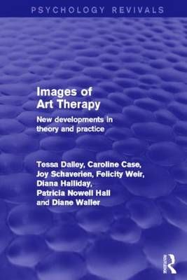 Images of Art Therapy (Psychology Revivals): New Developments in Theory and Practice