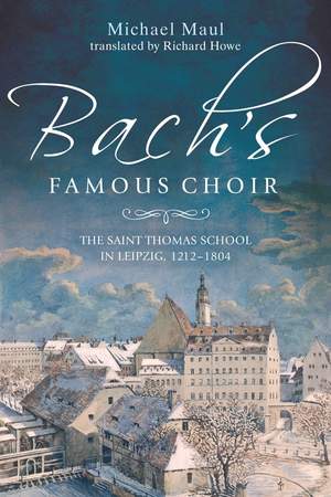 Bach's Famous Choir: The Saint Thomas School in Leipzig, 1212-1804