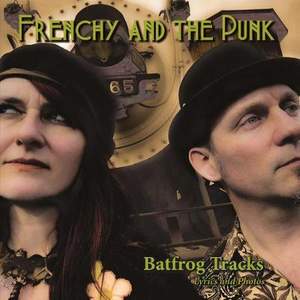 Frenchy and the Punk - Batfrog Tracks: Lyrics and Photos