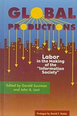 Global Productions: Labor in the Making of the ""Information Society