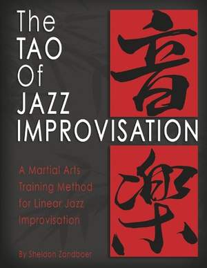 The Tao Of Jazz Improvisation: A Martial Arts Training Method For Jazz Improvisation