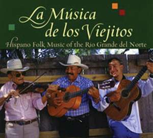 La Musica De Los Viejitos: Hispano Folk Music of the Rio Grande Del Norte