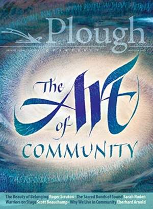 Plough Quarterly No. 18 - The Art of Community