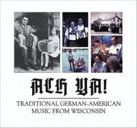 Ach Ya!: Traditional German-American Music from Wisconsin