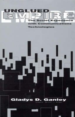 Unglued Empire: The Soviet Experience with Communications Technologies