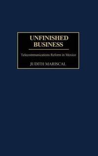 Unfinished Business: Telecommunications Reform in Mexico