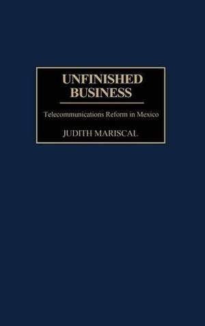 Unfinished Business: Telecommunications Reform in Mexico