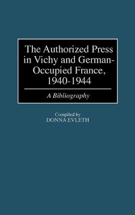 The Authorized Press in Vichy and German-Occupied France, 1940-1944: A Bibliography