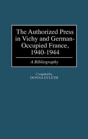 The Authorized Press in Vichy and German-Occupied France, 1940-1944: A Bibliography