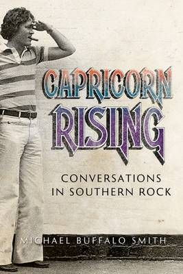 Capricorn Rising: Conversations in Southern Rock
