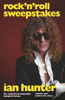 Rock'n'Roll Sweepstakes: The Official Biography of Ian Hunter (Volume 1)
