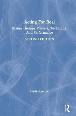 Acting For Real: Drama Therapy Process, Technique, and Performance