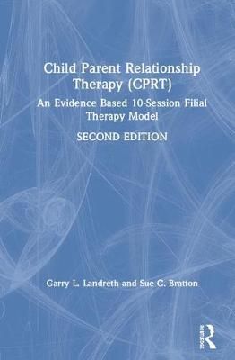 Child-Parent Relationship Therapy (CPRT) Treatment Manual: An Evidence-Based 10-Ssession Filial Therapy Model