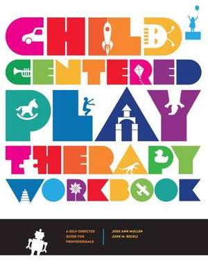 Child-Centered Play Therapy Workbook: A Self-Directed Guide for Professionals
