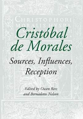 Cristóbal de Morales: Sources, Influences, Reception