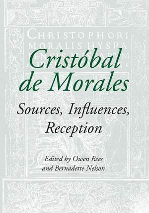 Cristóbal de Morales: Sources, Influences, Reception