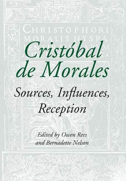 Cristóbal de Morales: Sources, Influences, Reception