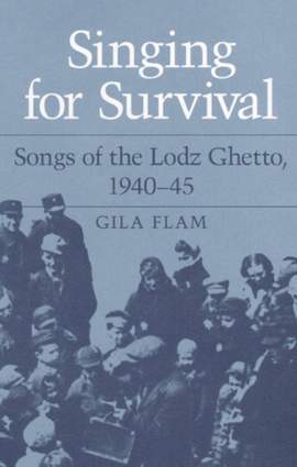 Singing for Survival: "Songs of the Lodz Ghetto, 1940-45"