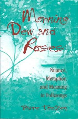Morning Dew and Roses: Nuance, Metaphor, and Meaning in Folksongs