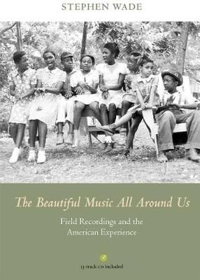 The Beautiful Music All Around Us: Field Recordings and the American Experience