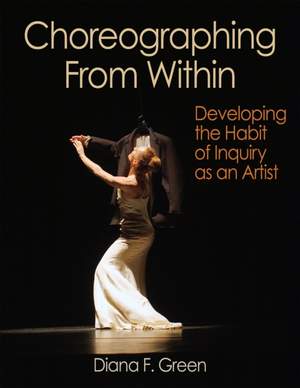 Choreographing From Within: Developing the Habit of Inquiry as an Artist