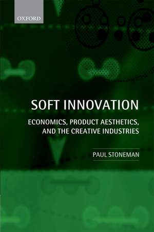 Soft Innovation: Economics, Product Aesthetics, and the Creative Industries
