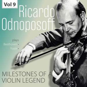 Milestones of a Violin Legend: Ricardo Odnoposoff, Vol. 9