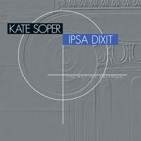 Kate Soper: Ipsa Dixit