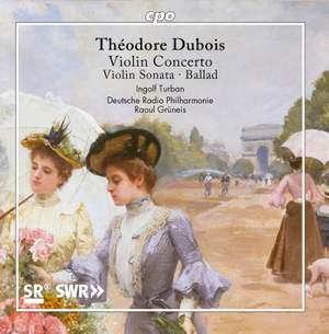 Théodore Dubois: Violin Concerto, Violin Sonata & Ballad