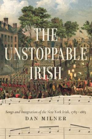 Unstoppable Irish: Songs and Integration of the New York Irish, 1783-1883