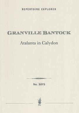 Bantock, Granville: Atalanta in Calydon, a cappella choral symphony