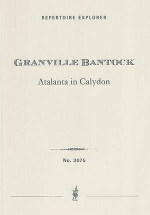 Bantock, Granville: Atalanta in Calydon, a cappella choral symphony