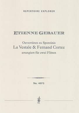 Gebauer, Etienne Jean François: Overtures to Gaspare Spontini‘s La Vestale & Fernand Cortez, arranged for two flutes