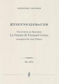 Gebauer, Etienne Jean François: Overtures to Gaspare Spontini‘s La Vestale & Fernand Cortez, arranged for two flutes