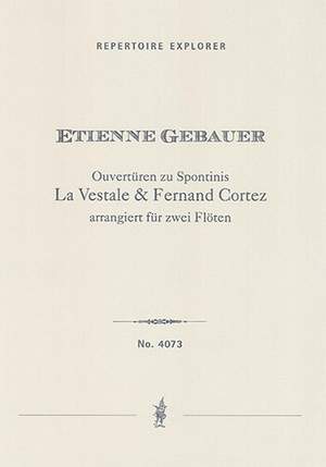 Gebauer, Etienne Jean François: Overtures to Gaspare Spontini‘s La Vestale & Fernand Cortez, arranged for two flutes