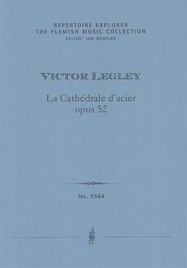 Legley, Victor: La Cathédrale d’acier, opus 52, esquisse symphonique d’après un tableau de Fernand Steven
