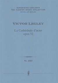 Legley, Victor: La Cathédrale d’acier, opus 52, esquisse symphonique d’après un tableau de Fernand Steven