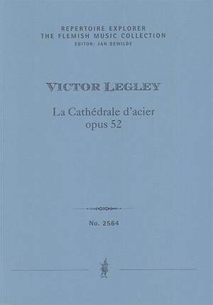 Legley, Victor: La Cathédrale d’acier, opus 52, esquisse symphonique d’après un tableau de Fernand Steven