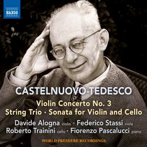 Castelnuovo-Tedesco: Violin Concerto No. 3, String Trio, Sonata for Violin & Cello