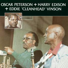 Oscar Peterson + Harry Edison + Eddie 'Cleanhead' Vinson