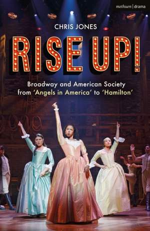 Rise Up!: Broadway and American Society from 'Angels in America’ to ‘Hamilton’