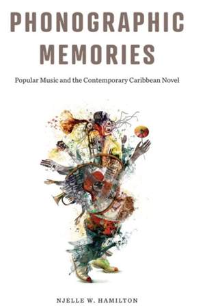 Phonographic Memories: Popular Music and the Contemporary Caribbean Novel